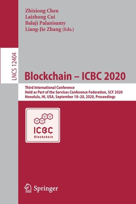 Blockchain - Icbc 2020: Third International Conference, Held as Part of the Services Conference Federation, Scf 2020, Honolulu, Hi, Usa, September 18-20, 2020, Proceedings - Chen, Zhixiong (Editor), and Cui, Laizhong (Editor), and Palanisamy, Balaji (Editor)