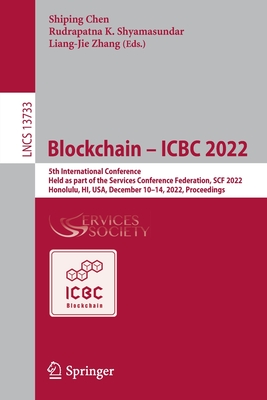 Blockchain - ICBC 2022: 5th International Conference, Held as part of the Services Conference Federation, SCF 2022, Honolulu, HI, USA, December 10-14, 2022, Proceedings - Chen, Shiping (Editor), and Shyamasundar, Rudrapatna K. (Editor), and Zhang, Liang-Jie (Editor)