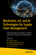 Blockchain, Iot, and AI Technologies for Supply Chain Management: Apply Emerging Technologies to Address and Improve Supply Chain Management