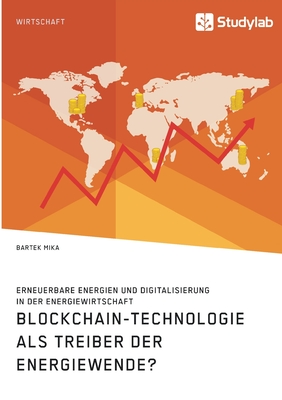 Blockchain-Technologie als Treiber der Energiewende? Erneuerbare Energien und Digitalisierung in der Energiewirtschaft - Mika, Bartek