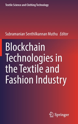 Blockchain Technologies in the Textile and Fashion Industry - Muthu, Subramanian Senthilkannan (Editor)