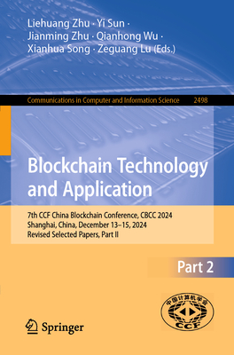 Blockchain Technology and Application: 7th CCF China Blockchain Conference, CBCC 2024, Shanghai, China, December 13-15, 2024, Revised Selected Papers, Part II - Zhu, Liehuang (Editor), and Sun, Yi (Editor), and Zhu, Jianming (Editor)