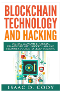 Blockchain Technology and Hacking: Digital Economy Financial Framework with Blockchain and Beginners Guide to Learn Hacking Computers and Mobile Hacking