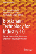 Blockchain Technology for Industry 4.0: Secure, Decentralized, Distributed and Trusted Industry Environment