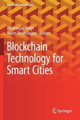 Blockchain Technology for Smart Cities - Singh, Dhananjay (Editor), and Rajput, Navin Singh (Editor)