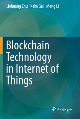 Blockchain Technology in Internet of Things - Zhu, Liehuang, and Gai, Keke, and Li, Meng