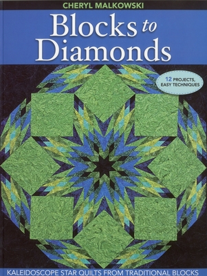 Blocks to Diamonds: Kaleidoscope Star Quilts from Traditional Blocks-Print-On-Demand Edition - Malkowski, Cheryl