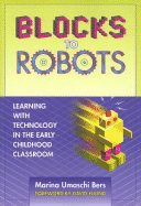 Blocks to Robots: Learning with Technology in the Early Childhood Classroom - Bers, Marina Umaschi, Ph.D.