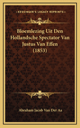 Bloemlezing Uit Den Hollandsche Spectator Van Justus Van Effen (1853)