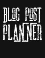 Blog Post Planner: Great Gift for Bloggers, Blogging Planner 2019-2020