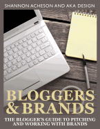Bloggers and Brands: The Blogger's Guide to Pitching and Working with Brands.