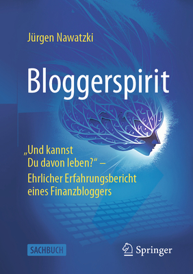 Bloggerspirit: Und Kannst Du Davon Leben? - Ehrlicher Erfahrungsbericht Eines Finanzbloggers - Nawatzki, Jrgen