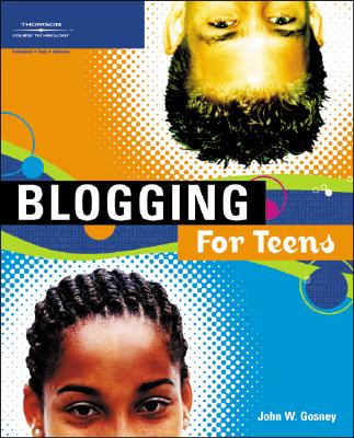 Blogging for Teens - Gosney, John