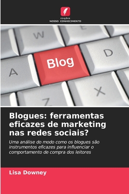 Blogues: ferramentas eficazes de marketing nas redes sociais? - Downey, Lisa