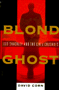 Blond Ghost: Ted Shackley and the CIA's Crusades