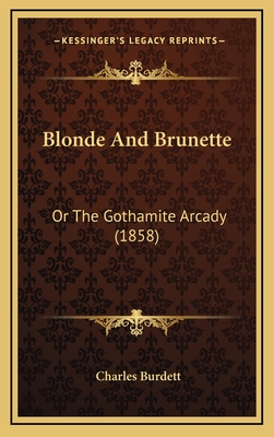 Blonde and Brunette: Or the Gothamite Arcady (1858) - Burdett, Charles