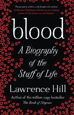 Blood: A Biography of the Stuff of Life - Hill, Lawrence