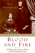 Blood and Fire: The Story of William and Catherine Booth and the Salvation Army - Hattersley, Roy