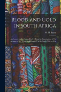 Blood and Gold in South Africa: An Answer to Dr. Conan Doyle; Being An Examination of his Account of the "cause and Conduct" of the South African War