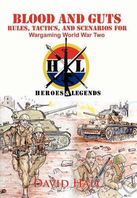 Blood and Guts: Rules, Tactics, and Scenarios for Wargaming World War Two - Hall, David W