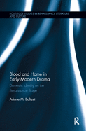 Blood and Home in Early Modern Drama: Domestic Identity on the Renaissance Stage