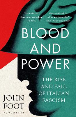Blood and Power: The Rise and Fall of Italian Fascism - Foot, John