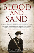 Blood and Sand: Suez, Hungary and the Crisis That Shook the World