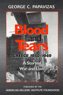 Blood and Tears: Greece 1940-1949: A Story of War and Love