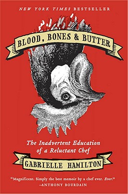 Blood, Bones & Butter: The Inadvertent Education of a Reluctant Chef - Hamilton, Gabrielle