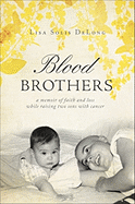Blood Brothers: A Memoir of Faith and Loss While Raising Two Sons with Cancer
