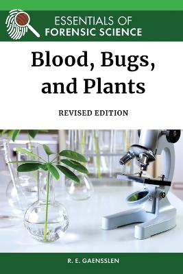Blood, Bugs, and Plants, Revised Edition - Gaensslen, Robert, and Bell, Suzanne (Editor)