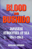Blood & Bushido Japanese Atrocities at Sea 1941-45