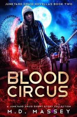 Blood Circus: A Junkyard Druid Urban Fantasy Short Story Collection - Massey