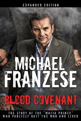 Blood Covenant: The Story of the Mafia Prince Who Publicly Quit the Mob and Lived - Franzese, Michael