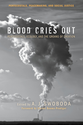 Blood Cries Out - Swoboda, A J (Editor), and Bouma-Prediger, Steven (Foreword by)