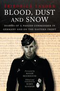Blood, Dust & Snow: Diaries of a Panzer Commander in Germany and on the Eastern Front