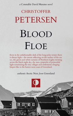 Blood Floe: Conspiracy, Intrigue, and Multiple Homicide in the Arctic - Petersen, Christoffer