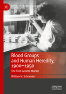 Blood Groups and Human Heredity, 1900-1950: The First Genetic Marker