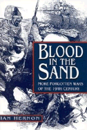 Blood in the Sand: More Forgotten Wars of the Nineteenth Century