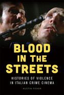 Blood in the Streets: Histories of Violence in Italian Crime Cinema