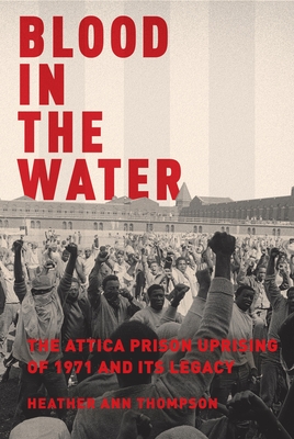 Blood in the Water: The Attica Prison Uprising of 1971 and Its Legacy - Thompson, Heather Ann