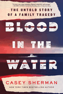 Blood in the Water: The Untold Story of a Family Tragedy