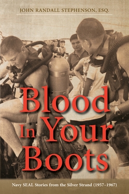 Blood In Your Boots: Navy SEAL Stories from the Silver Strand (1957-1967) - Stephenson, John Randall