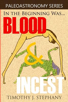 Blood & Incest: The Unholy Beginning of the Universe - Stephany, Timothy J