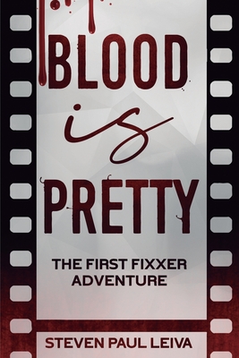 Blood is Pretty: The First Fixxer Adventure - Leiva, Steven Paul