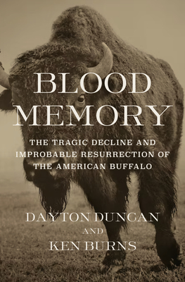 Blood Memory: The Tragic Decline and Improbable Resurrection of the American Buffalo - Duncan, Dayton, and Burns, Kenneth