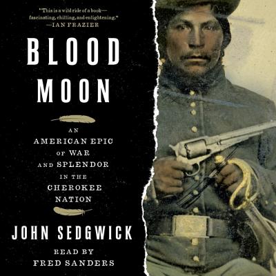 Blood Moon: An American Epic of War and Splendor in the Cherokee Nation - Sedgwick, John, and Sanders, Fred (Read by)