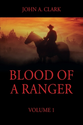 Blood of a Ranger: Volume 1 - Clark, John a