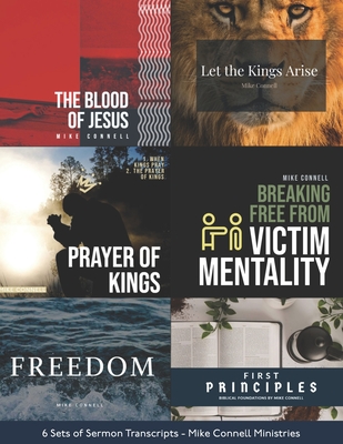 Blood of Jesus / 1st Principles / Freedom Conference / Kings Arise: 6 sets of Sermon Transcripts - Connell, Jeremy, and Dodds, Sarah, and Donnelly, Jo