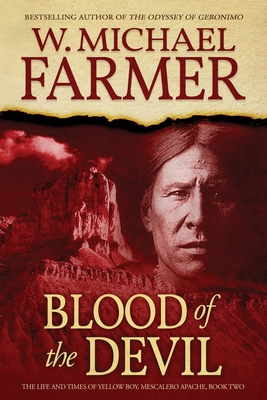 Blood of the Devil: The Life and Times of Yellow Boy, Mescalero Apache - Farmer, W Michael